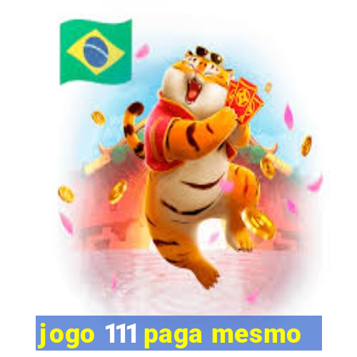 jogo 111 paga mesmo