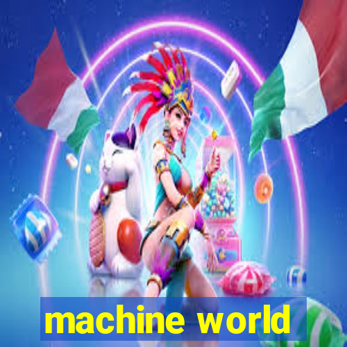 machine world