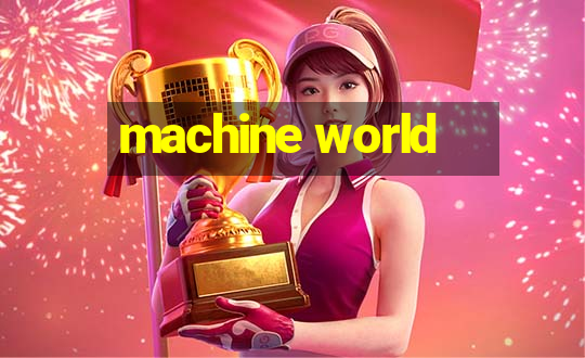 machine world