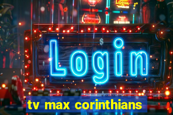 tv max corinthians