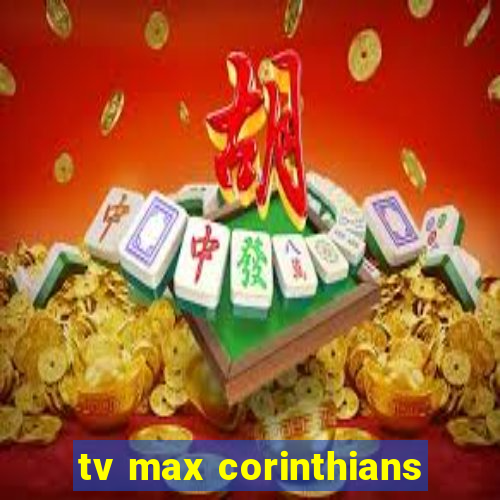 tv max corinthians