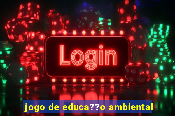 jogo de educa??o ambiental