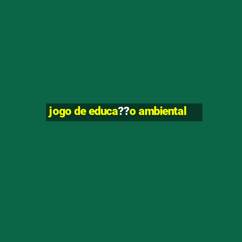 jogo de educa??o ambiental