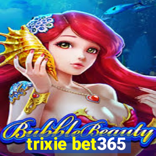 trixie bet365