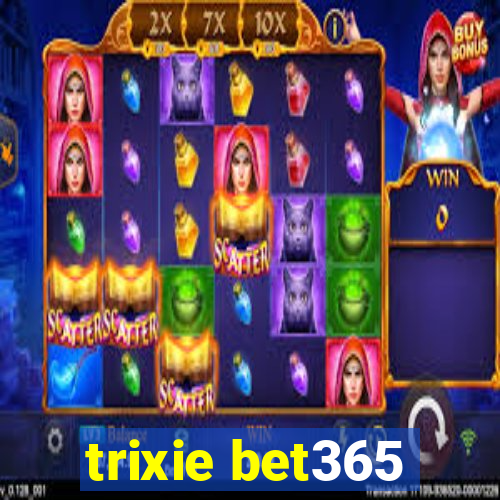 trixie bet365