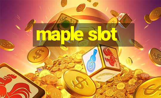 maple slot