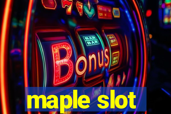 maple slot