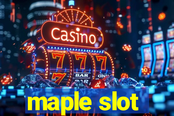 maple slot