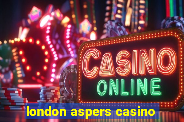 london aspers casino