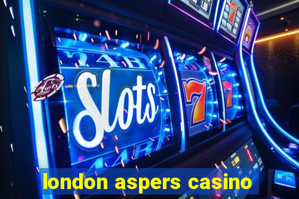 london aspers casino