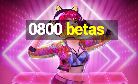 0800 betas