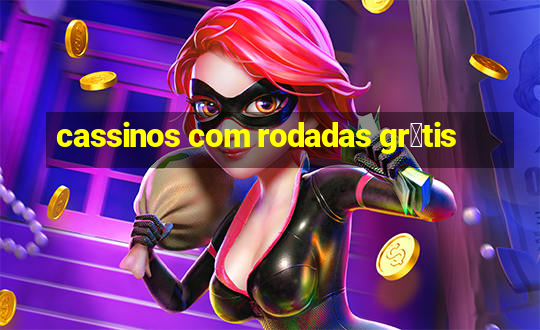 cassinos com rodadas gr谩tis