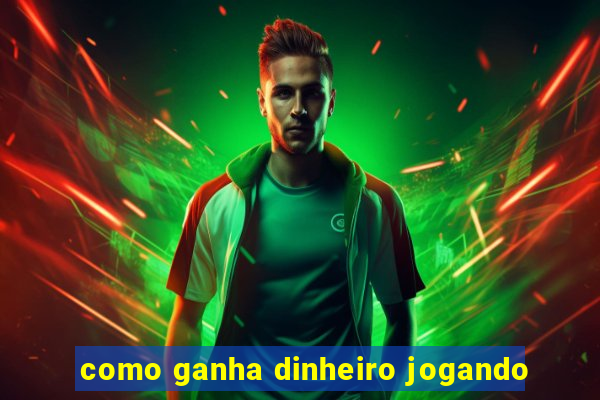 como ganha dinheiro jogando