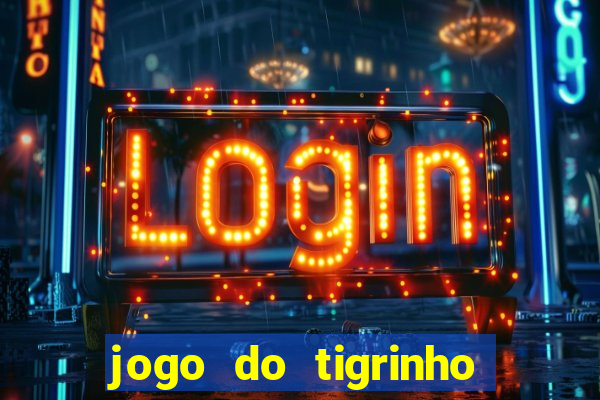 jogo do tigrinho que da bonus