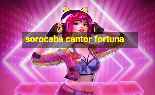 sorocaba cantor fortuna