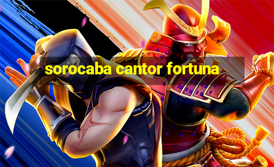 sorocaba cantor fortuna