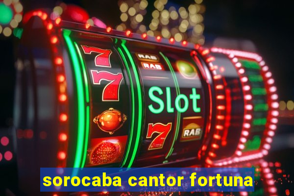 sorocaba cantor fortuna