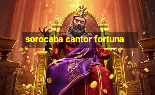 sorocaba cantor fortuna