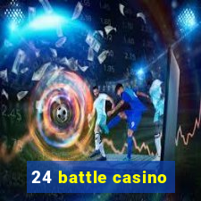 24 battle casino