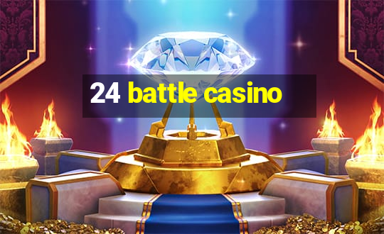 24 battle casino