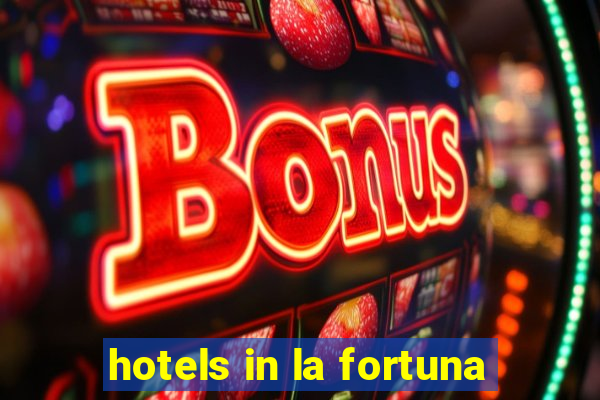 hotels in la fortuna