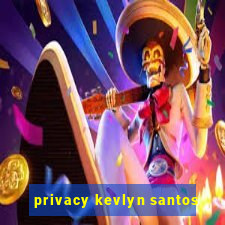 privacy kevlyn santos