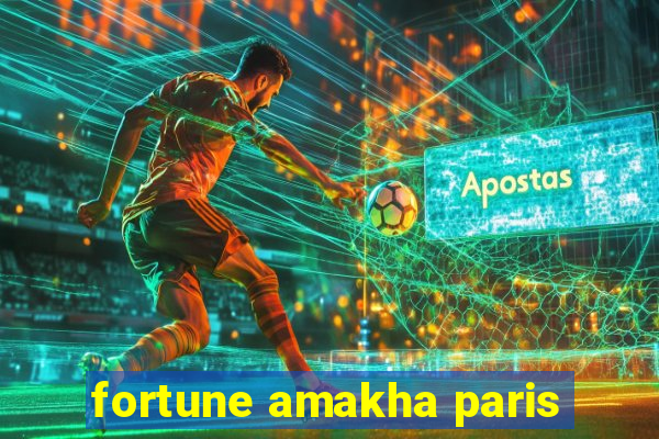 fortune amakha paris