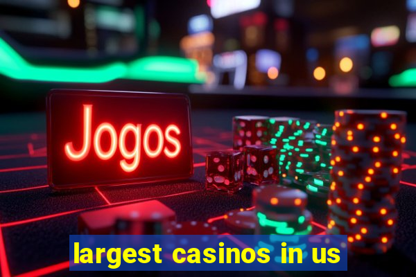 largest casinos in us