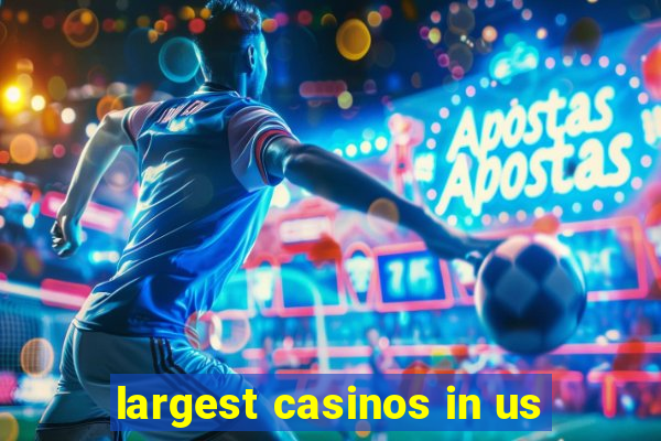 largest casinos in us