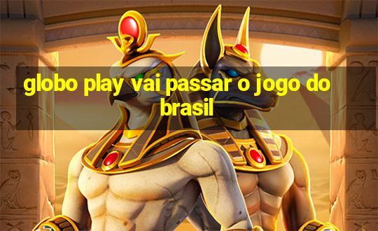 globo play vai passar o jogo do brasil