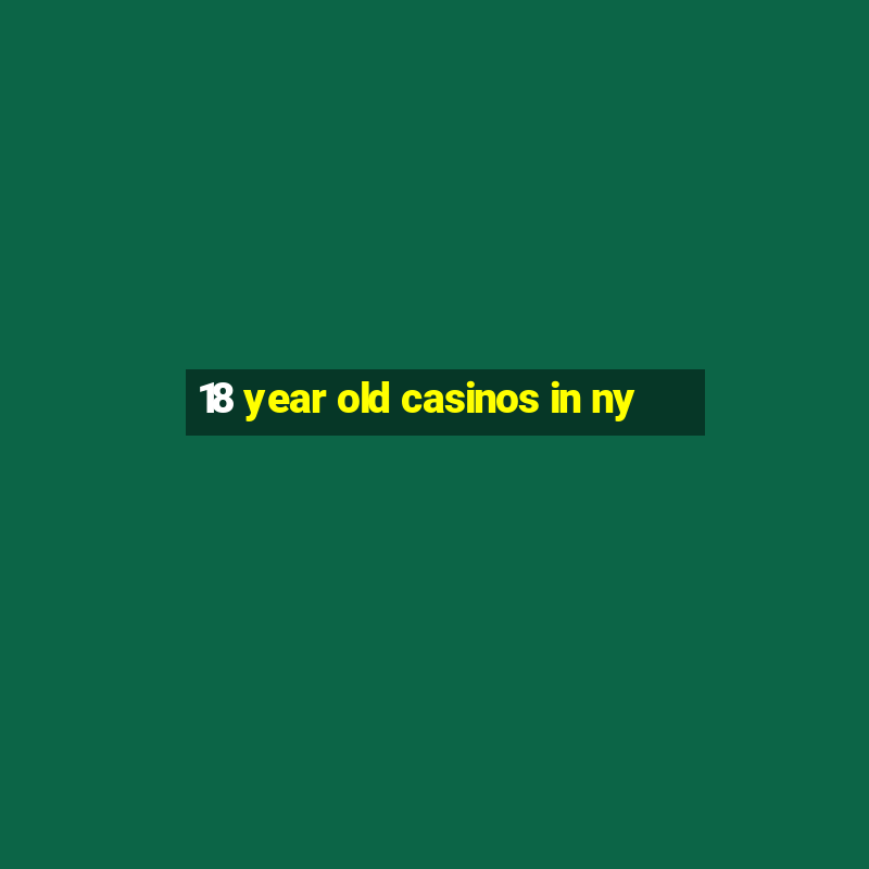 18 year old casinos in ny