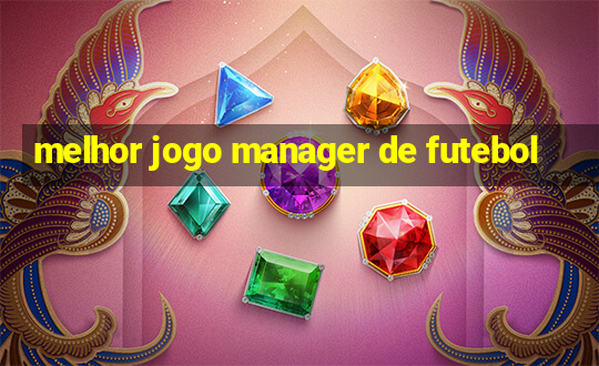 melhor jogo manager de futebol