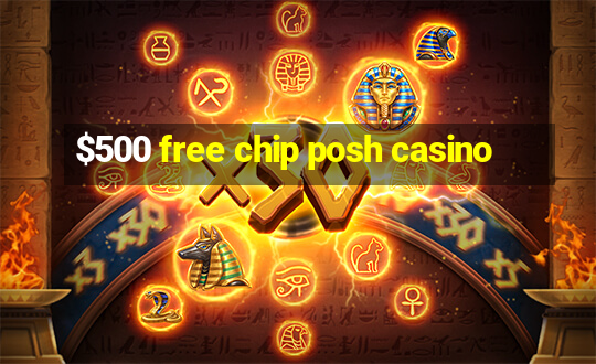 $500 free chip posh casino