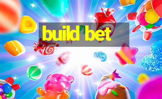 build bet