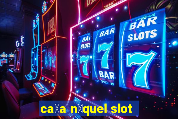 ca莽a n铆quel slot