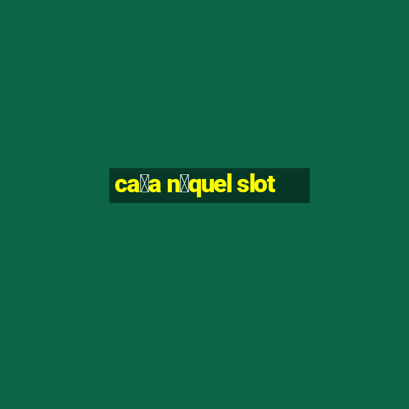 ca莽a n铆quel slot