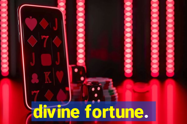 divine fortune.