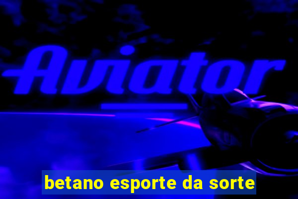 betano esporte da sorte