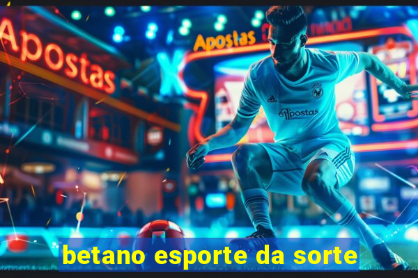 betano esporte da sorte