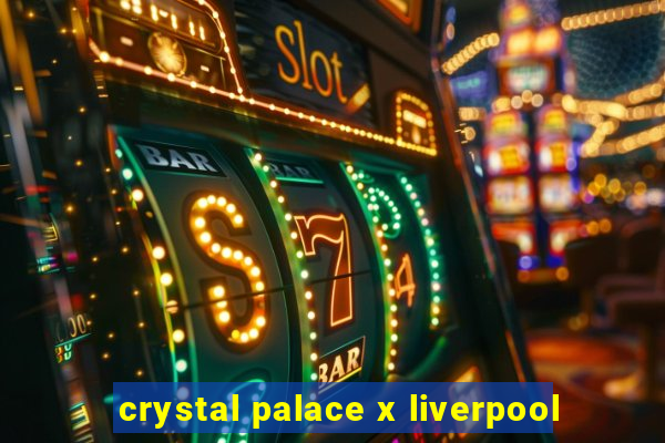 crystal palace x liverpool