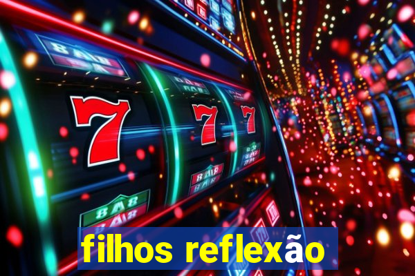 filhos reflexão