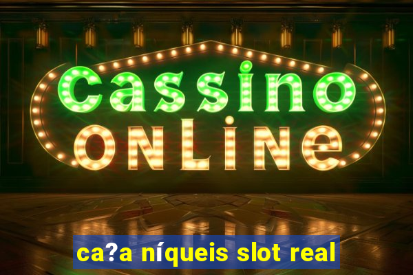 ca?a níqueis slot real