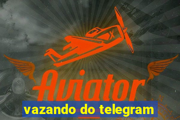 vazando do telegram