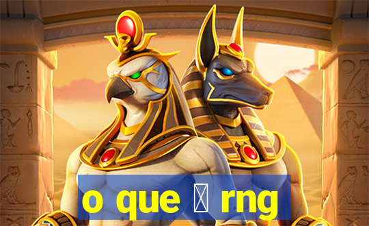 o que 茅 rng