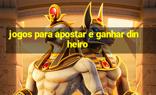 jogos para apostar e ganhar dinheiro