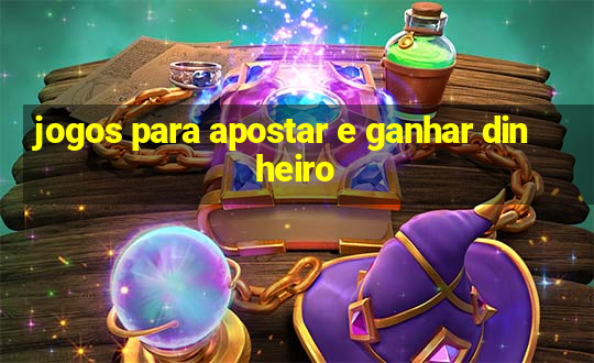 jogos para apostar e ganhar dinheiro