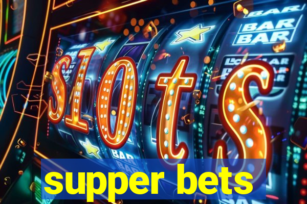 supper bets