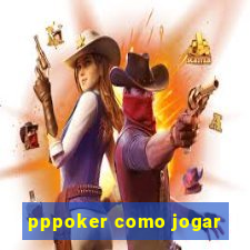 pppoker como jogar