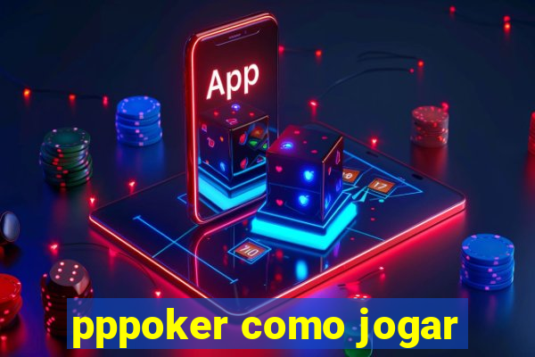 pppoker como jogar