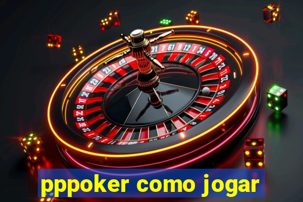 pppoker como jogar